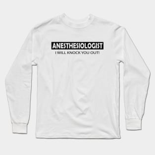 Anesthesiologist - I will knock you out Long Sleeve T-Shirt